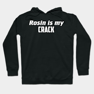 Rosin is my crack Hoodie